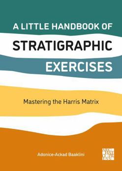 Paperback Little Handbook of Stratigraphic Exercises : Mastering the Harris Matrix Book