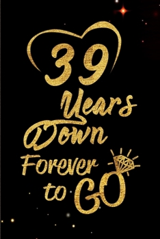 Paperback 39 Years Down Forever to Go: Blank Lined Journal, Notebook - Perfect 39th Anniversary Romance Party Funny Adult Gag Gift for Couples & Friends. Per Book