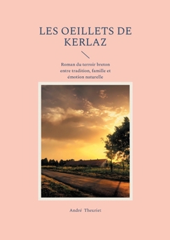 Les oeillets de Kerlaz: Roman du terroir breton entre tradition, famille et émotion naturelle (French Edition)