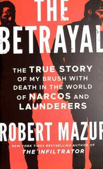 Paperback The Betrayal: The True Story of My Brush with Death in the World of Narcos, Launderers, and Treason Book