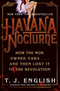 Hardcover Havana Nocturne: How the Mob Owned Cuba...and Then Lost It to the Revolution Book