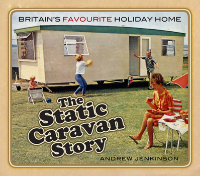 Paperback The Static Caravan Story: Britain's Favourite Holiday Home Book