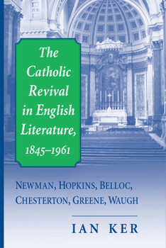 Hardcover The Catholic Revival in English Literature, 1845-1961: Newman, Hopkins, Belloc, Chesterton, Greene, Waugh Book