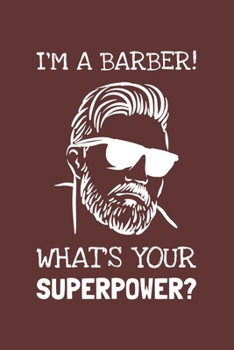 Paperback I'm A Barber. What's Your Superpower?pdf: Lined Journal, 100 Pages, 6 x 9, Blank Actor Journal To Write In, Gift for Co-Workers, Colleagues, Boss, Fri Book