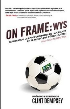 Paperback On Frame: Wys: Explorando Las Profundidades de la Crianza En El Mundo de F?tbol Juvenil, Una Gu?a Interactiva [Spanish] Book