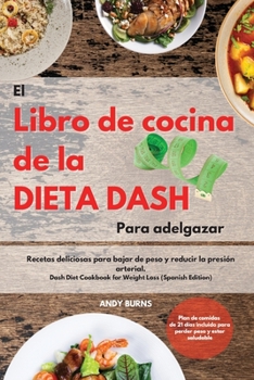 Paperback El Libro de cocina de la dieta DASH Para adelgazar -The Dash Diet Cookbook For Weight Loss (Spanish Edition): Recetas deliciosas para bajar de peso y [Spanish] Book