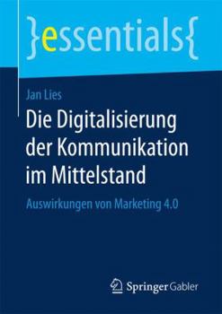 Paperback Die Digitalisierung Der Kommunikation Im Mittelstand: Auswirkungen Von Marketing 4.0 [German] Book