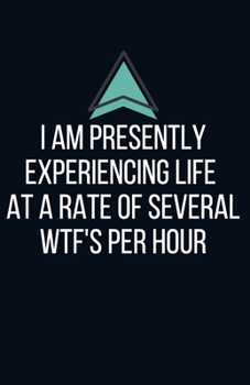 I am presently experiencing life at a rate of several wtf's per hour - Blank Lined Notebook - Funny Motivational Quote Journal - 5.5" x 8.5" / 120 ... gift for coworker, friends & family