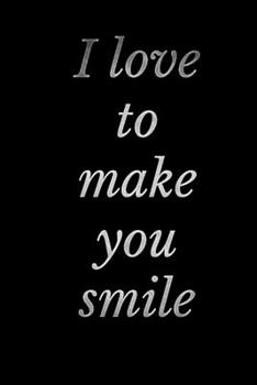 I love to make you smile: I love to make you smile 6 x 9Gel Pen Writing Journal of 120 Writing Pages