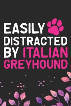 Easily Distracted by Italian Greyhound: Cool Italian Greyhound Dog Journal Notebook - Italian Greyhound Puppy Lovers– Funny Italian Greyhound Dog ... Greyhound Owner Gifts. 6 x 9 in 120 pages