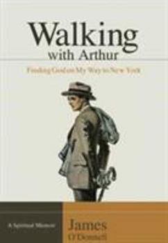 Paperback Walking with Arthur: Finding God on My Way to New York Book