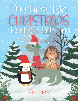 Paperback My First Big Christmas Book Of Coloring: For Kids Preschooler Toddler Crayons Markers With Dinosaur Animal Funny Drawing Pages Great My First Big Book