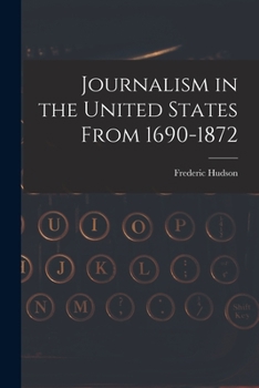 Paperback Journalism in the United States From 1690-1872 Book