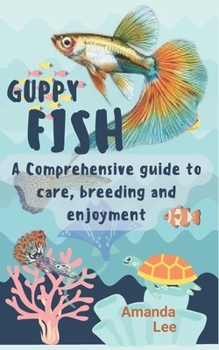 Paperback Guppy fish: A comprehensive guide to care, breeding and enjoyment Book