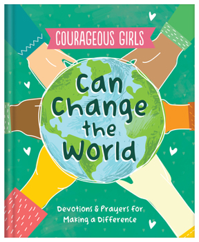 Hardcover Courageous Girls Can Change the World: Devotions and Prayers for Making a Difference Book