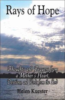 Rays of Hope: Thoughts and Prayers from a Mother's Heart, Devotions, and Words from the Lord