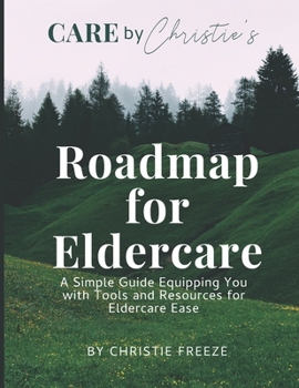 Paperback Roadmap for Eldercare: A Simple Guide Equipping You with Tools and Resources for Eldercare Ease Book