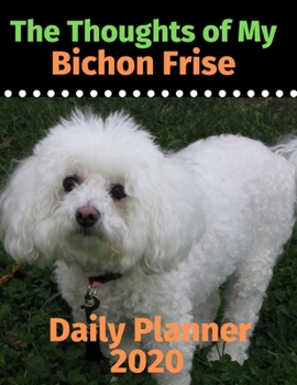 Paperback The Thoughts of My Bichon Frise: Daily Planner 2020 Book