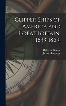 Hardcover Clipper Ships of America and Great Britain, 1833-1869; Book