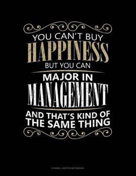 Paperback You Can't Buy Happiness But You Can Major in Management and That's Kind of the Same Thing: Cornell Notes Notebook Book