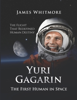 Paperback Yuri Gagarin: The First Human in Space. The Flight That Redefined Human Destiny. Book