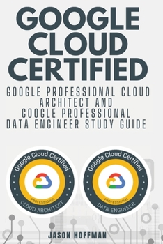 Paperback Google Cloud Certified: Google Professional Cloud Architect and Google Professional Data Engineer study guide - 2 books in 1 Book