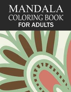 Mandala Coloring Book For Adults: Mandala Adult Coloring Book with Fun, Simple, Easy, and Relaxing for Boys, Girls, and Beginners Coloring Pages.
