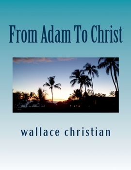 Paperback From Adam To Christ: A Complete Genealogy of the Bible Book
