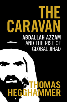 Hardcover The Caravan: Abdallah Azzam and the Rise of Global Jihad Book