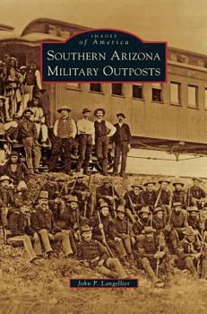 Southern Arizona Military Outposts - Book  of the Images of America: Arizona