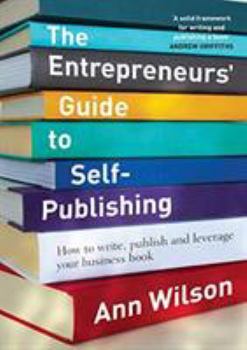 Paperback The Entrepreneurs' Guide to Self-Publishing: How to write, publish and leverage your business book
