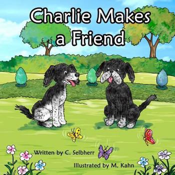 Charlie Makes a Friend: Join in Charlie's Adventures as He Searches for a Playmate. Book 2 from 'the Charlie and Molly Book Collection'. Bedtime Story, Rhyming Books, Picture Books, Dog Books.