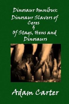 Paperback Dinosaur Omnibus: Dinosaur Slavers of Ceres & Of Stags, Hens and Dinosaurs Book