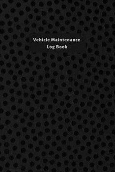 Paperback Vehicle Maintenance Log Book: Maintenance And Repairs Record Book for Vehicles like Cars, Trucks, Motorcycles and Other - Auto Maintenance Log Book