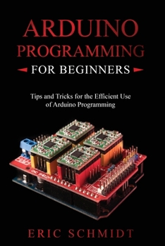 Paperback Arduino Programming for Beginners: Tips and Tricks for the Efficient Use of Arduino Programming Book