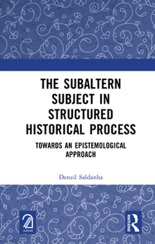 Hardcover The Subaltern Subject in Structured Historical Process: Towards an Epistemological Approach Book