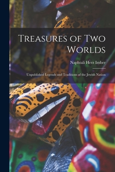 Treasures of two Worlds: Unpublished Legends and Traditions of the Jewish Nation