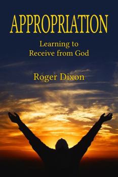 Appropriation : Learning to Receive from God