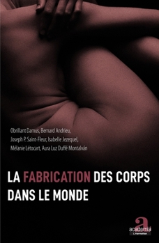 La fabrication des corps dans le monde (French Edition)