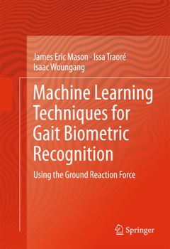 Hardcover Machine Learning Techniques for Gait Biometric Recognition: Using the Ground Reaction Force Book