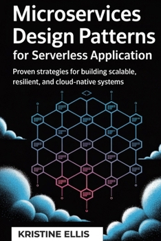 Paperback Microservices Design Patterns for Serverless Application: Proven Strategies For Building Scalable, Resilient, And Cloud-Native Systems Book