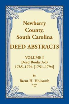 Paperback Newberry, County, South Carolina Deed Abstracts, Volume I: Deed Books A-B, 1785-1794 [1751-1794] Book