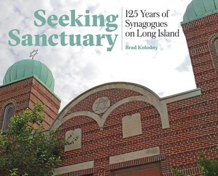 Hardcover Seeking Sanctuary: 125 Years of Synagogues on Long Island Book