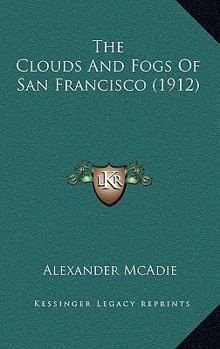 Paperback The Clouds And Fogs Of San Francisco (1912) Book