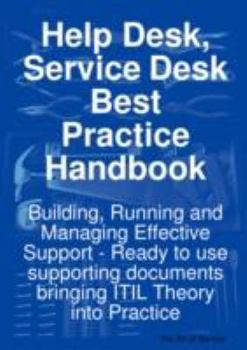 Paperback Help Desk, Service Desk Best Practice Handbook: Building, Running and Managing Effective Support - Ready to Use Supporting Documents Bringing Itil The Book