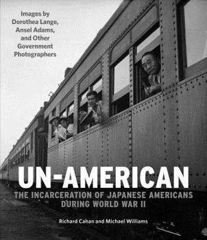 Hardcover Un-American: The Incarceration of Japanese Americans During World War II: Images by Dorothea Lange, Ansel Adams, and Other Government Photographers Book
