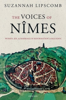 Paperback The Voices of Nîmes: Women, Sex, and Marriage in Reformation Languedoc Book