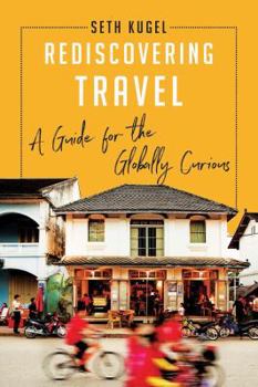 Hardcover Rediscovering Travel: A Guide for the Globally Curious Book