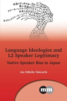 Paperback Language Ideologies and L2 Speaker Legitimacy: Native Speaker Bias in Japan Book
