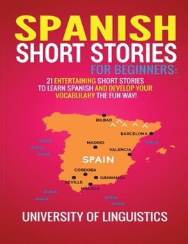 Paperback Spanish Short Stories for Beginners: 21 Entertaining Short Stories to Learn Spanish and Develop Your Vocabulary the Fun Way! Book